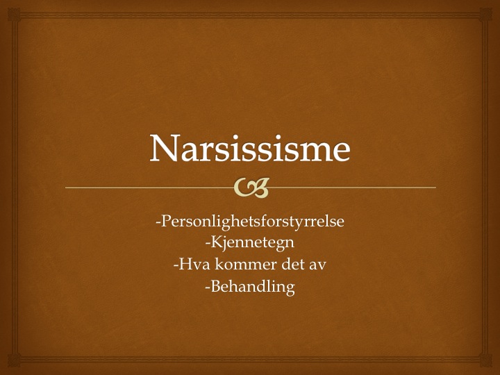 Narsissisme. Personlighetsforstyrrelse. Kjennetegn. Hva kommer det av. Behandling